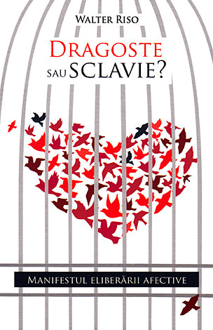 Dragoste sau sclavie?  - manifestul eliberării afective 