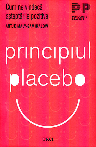 Principiul placebo  - cum ne vindecă aşteptările pozitive 