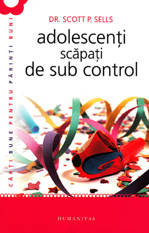 Adolescenţi scăpaţi de sub control  - ghidul părintelui: redobândirea autorităţii şi a iubirii pierdute 