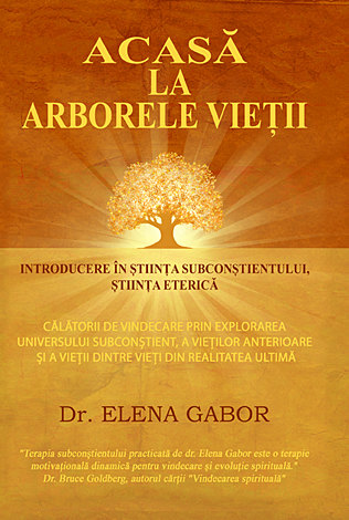Acasă la arborele vieţii  - introducere în ştiinţa subconştientului, ştiinţa eterică 