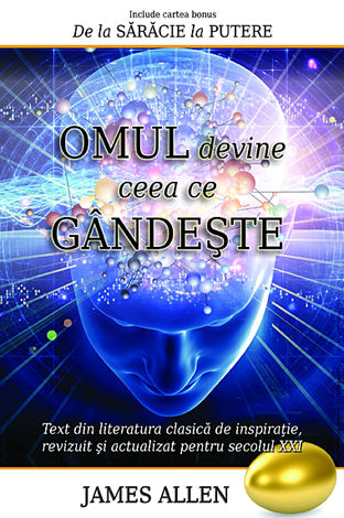 Omul devine ceea ce gândeşte  - include cartea bonus De la sărăcie la putere 