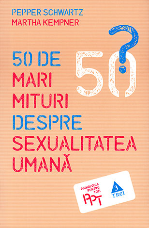 50 de mari mituri despre sexualitatea umană 
