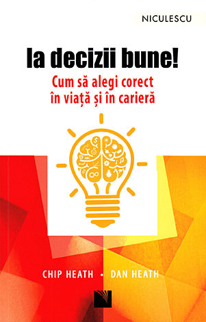 Ia decizii bune!  - cum să alegi corect în viaţă şi în carieră 