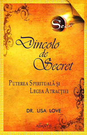 Dincolo de Secret  - puterea spirituală şi legea atracţiei 