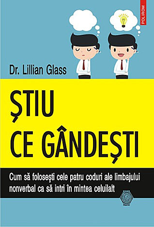 Ştiu ce gândeşti  - cum să folosesti cele patru coduri ale limbajului nonverbal ca să intri in mintea celuilalt 
