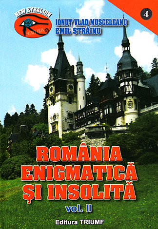 România enigmatică şi insolită - vol. II  - 1001 de enigme ale României 
