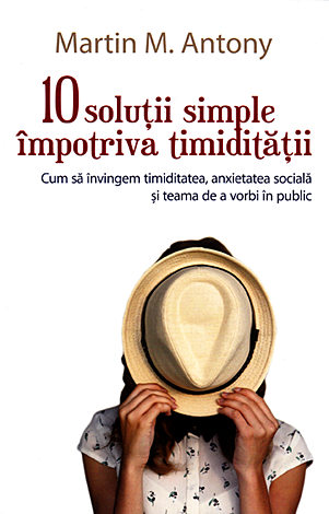 10 soluţii simple împotriva timidităţii  - cum să învingem timiditatea, anxietatea socială şi teama de a vorbi în public 