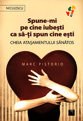 Spune-mi pe cine iubeşti ca să-ţi spun cine eşti  - cheia ataşamentului sănătos 