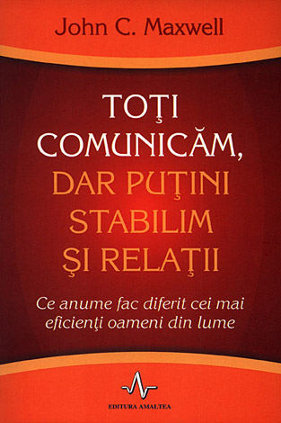 Toţi comunicăm, dar puţini stabilim şi relaţii  - ce anume fac diferit cei mai eficienţi oameni din lume 