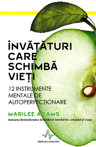 Învăţături care schimbă vieţi  - 12 instrumente mentale de autoperfecţionare 