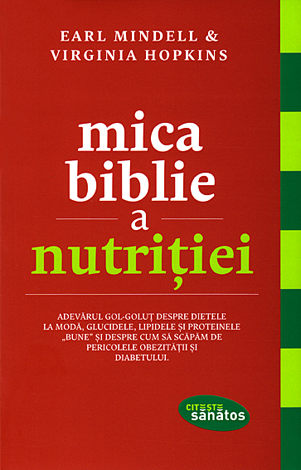Mica biblie a nutriţiei  - adevărul gol-goluţ despre dietele la modă, glucidele, lipidele şi proteinele „bune 