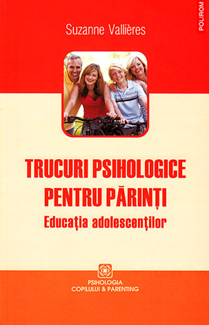 Trucuri psihologice pentru părinţi  - educaţia adolescenţilor 