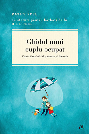 Ghidul unui cuplu ocupat  - cum să împărtăşiți şi munca, şi bucuria 