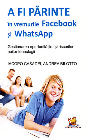 A fi părinte în vremurile Facebook şi WhatsApp  - gestionarea oportunităţilor şi riscurilor noilor tehnologii 