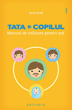Tata şi copilul  - manual de utilizare pentru taţi 