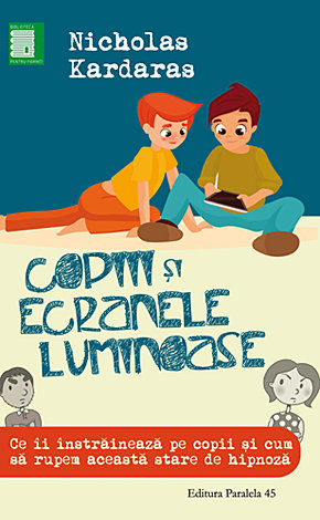 Copiii şi ecranele luminoase  - ce îi înstrăinează pe copii şi cum să rupem această stare de hipnoză 