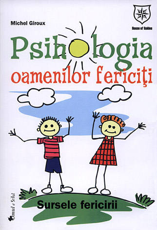 Psihologia oamenilor fericiţi  - sursele fericirii 