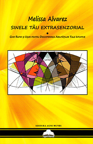 Sinele tău extrasenzorial  - ghid rapid şi uşor pentru descoperirea abilităţilor tale intuitive 