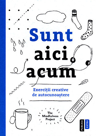 Sunt aici acum  - exerciţii creative de autocunoaştere 