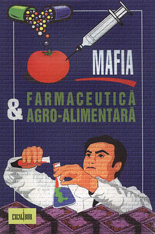 Mafia farmaceutică şi agro-alimentară  - care are drept consecinţe discreditarea medicinii alopate şi agravarea stării de sănătate a populaţiei lumii occidentale 