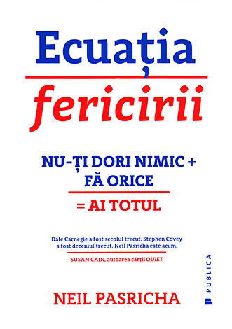 Ecuaţia fericirii  - Nu-ți dori nimic + Fă orice = Ai totul 