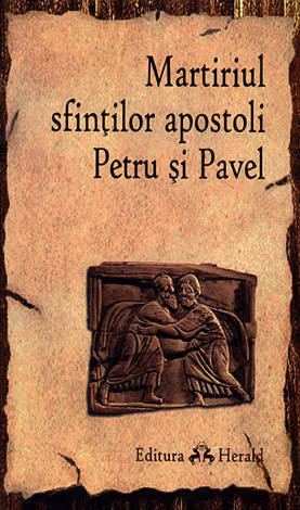 Martiriul sfinţilor apostoli Petru şi Pavel  - ediţie bilingvă 