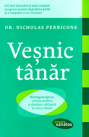 Veşnic tânăr  - nutrigenomica: soluţia pentru o sănătate radiantă la orice vârstă 