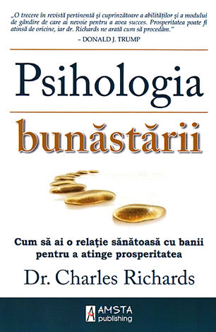 Psihologia bunăstării  - cum să ai o relaţie sănătoasă bu banii pentru a atinge prosperitatea 