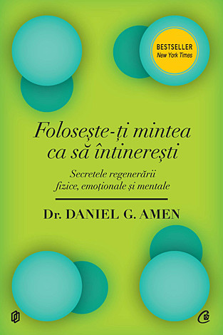 Foloseşte-ţi mintea ca să întinereşti  - secretele regenerării fizice, emoţionale şi mentale 