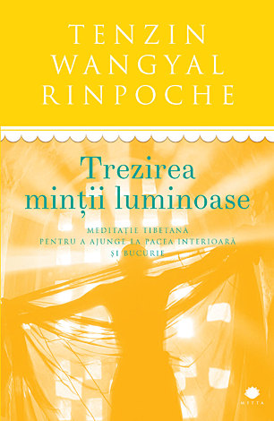Trezirea minţii luminoase  - meditație tibetană pentru a ajunge la pacea interioară şi bucurie 