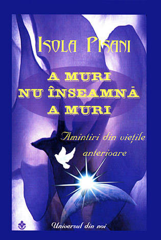 A muri nu înseamnă a muri  - amintiri din vieţile anterioare 