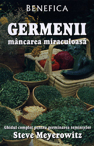 Germenii: mâncarea miraculoasă  - ghidul complet pentru germinarea seminţelor 