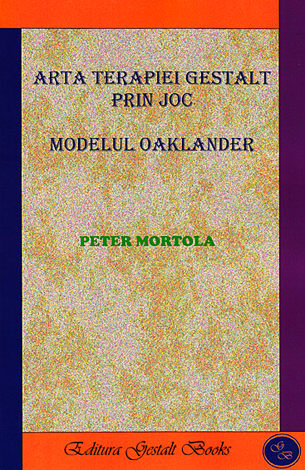 Arta terapiei gestalt prin joc  - modelul Oaklander 