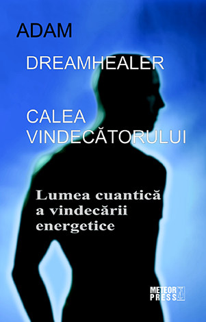 Calea vindecătorului  - lumea cuantică a vindecării energetice 