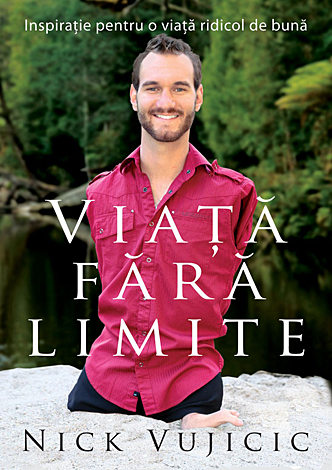 Viaţă fără limite  - inspiraţie pentru o viaţă ridicol de bună 
