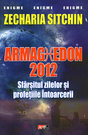 Armaghedon 2012  - sfârşitul zilelor şi profeţiile Întoarcerii 
