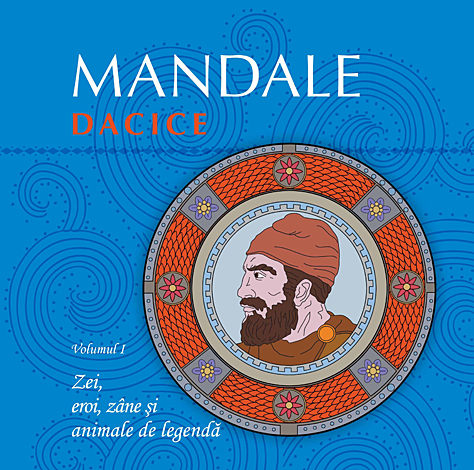 Mandale dacice - vol. I  - zei, eroi, zâne şi animale de legendă 