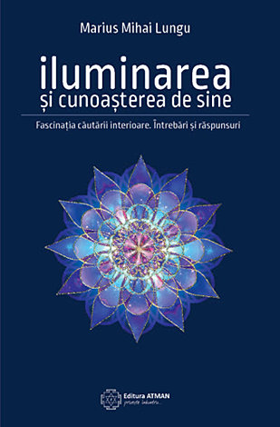 Iluminarea şi cunoaşterea de sine  - fascinaţia căutării interioare. întrebări şi răspunsuri 