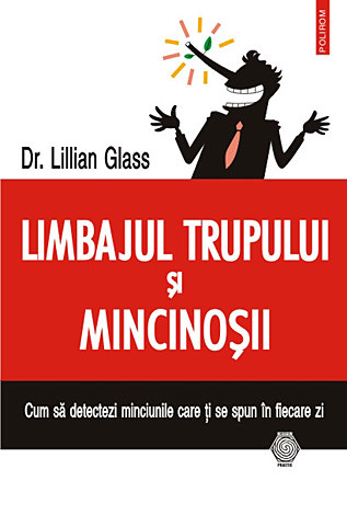 Limbajul trupului şi mincinoşii  - cum să detectezi minciunile care ţi se spun în fiecare zi 