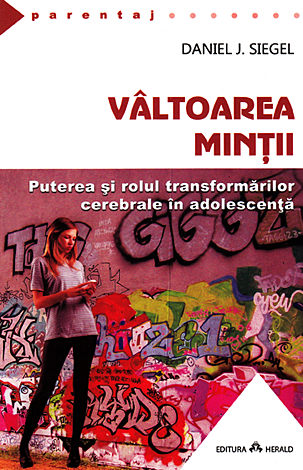 Vâltoarea minţii  - puterea şi rolul transformărilor cerebrale în adolescenţă 