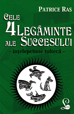 Cele 4 legăminte ale succesului  - înţelepciune toltecă 