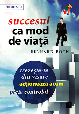 Succesul ca mod de viaţă  - trezeşte-te din visare, acţionează acum, preia controlul! 