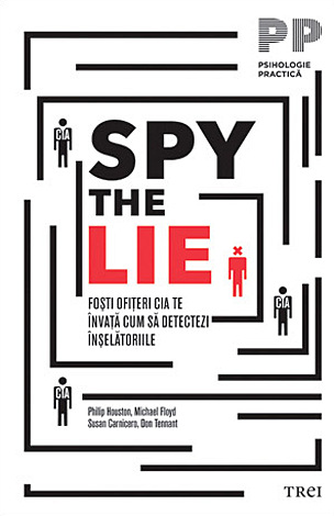 Spy the Lie  - foşti ofiţeri CIA te învaţă cum să detectezi înşelătoriile 