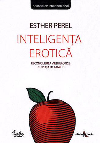 Inteligenţa erotică  - reconcilierea vieţii erotice cu viaţa de familie 
