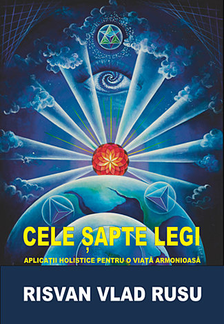 Cele şapte legi  - aplicaţii holistice pentru o viaţă armonioasă 