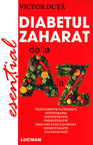 Diabetul zaharat de la A la Z  - Tratamente naturiste - Fitoterapie - Dietoterapie - Psihoterapie - Mişcare fizică şi sport - Hidroterapie - Balneologie 