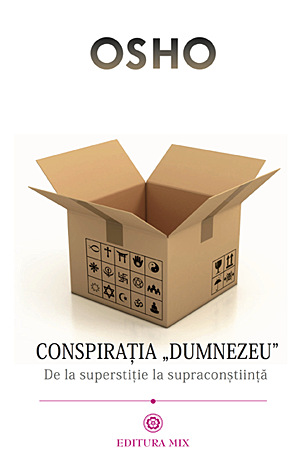 Conspiraţia Dumnezeu  - de la superstiţie la supraconştiinţă 