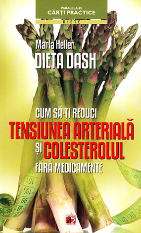 Dieta DASH  - cum să-ţi reduci tensiunea arterială şi colesterolul fără medicamente 