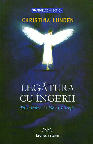 Legătura cu îngerii  - divinitatea în noua energie 