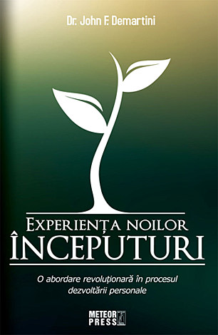 Experienţa noilor începuturi  - o abordare revoluţionară în procesul dezvoltării personale 